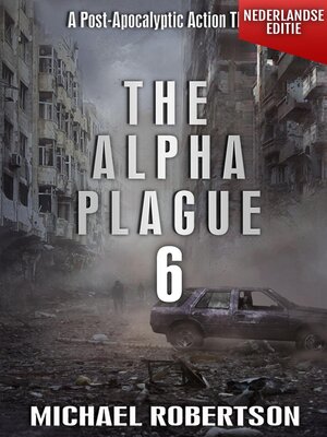 cover image of The Alpha Plague 6 (Nederlandse editie)--A Post-Apocalyptic Action Thriller